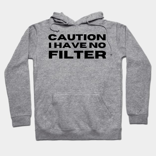 Caution I Have No Filter. Funny I Don't Care Sarcastic Saying Hoodie by That Cheeky Tee